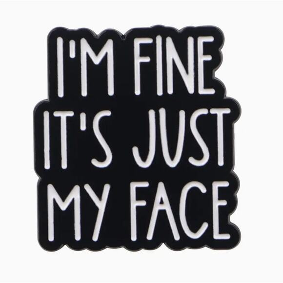 I'm Fine It's Just My Face Quote Enamel Pins 452-1 - Picture 1 of 4